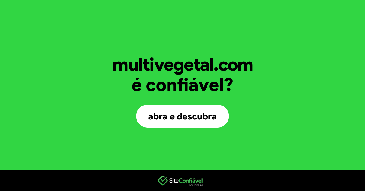 O site multivegetal.com é confiável?