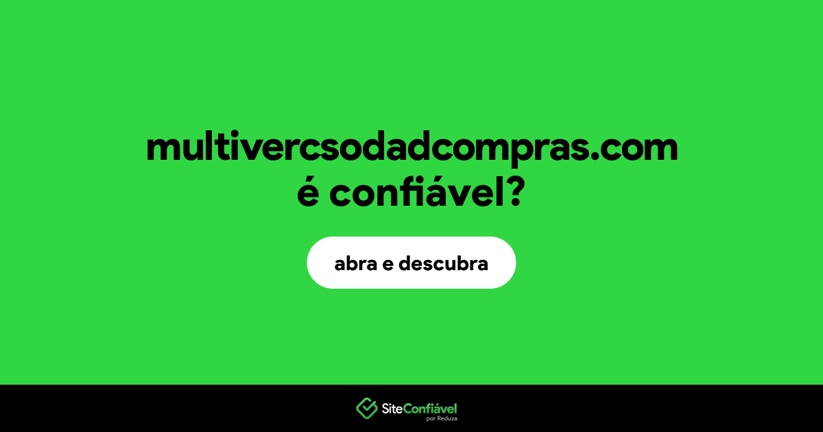 O site multivercsodadcompras.com é confiável?