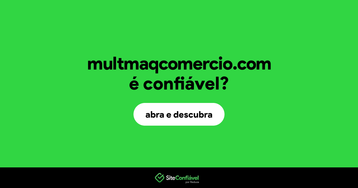 O site multmaqcomercio.com é confiável?