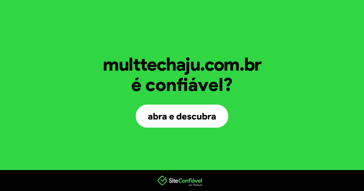 O site multtechaju.com.br é confiável?