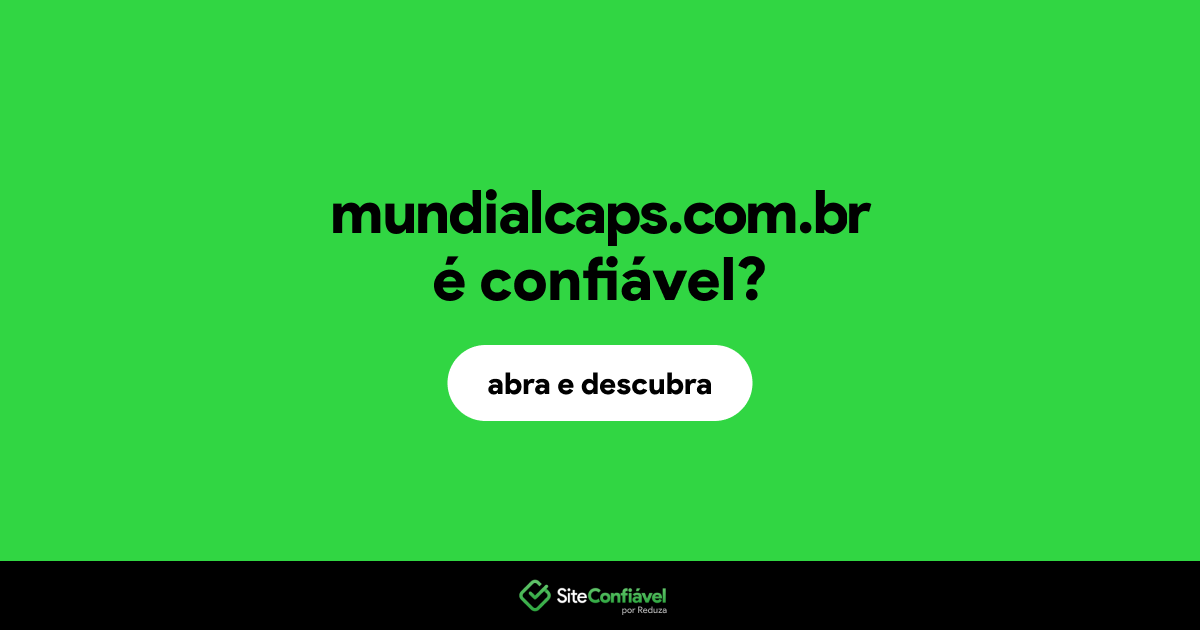 O site mundialcaps.com.br é confiável?