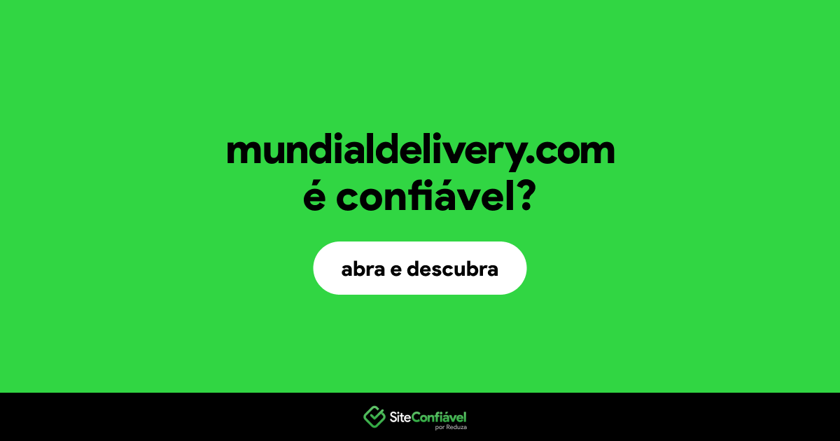 O site mundialdelivery.com é confiável?