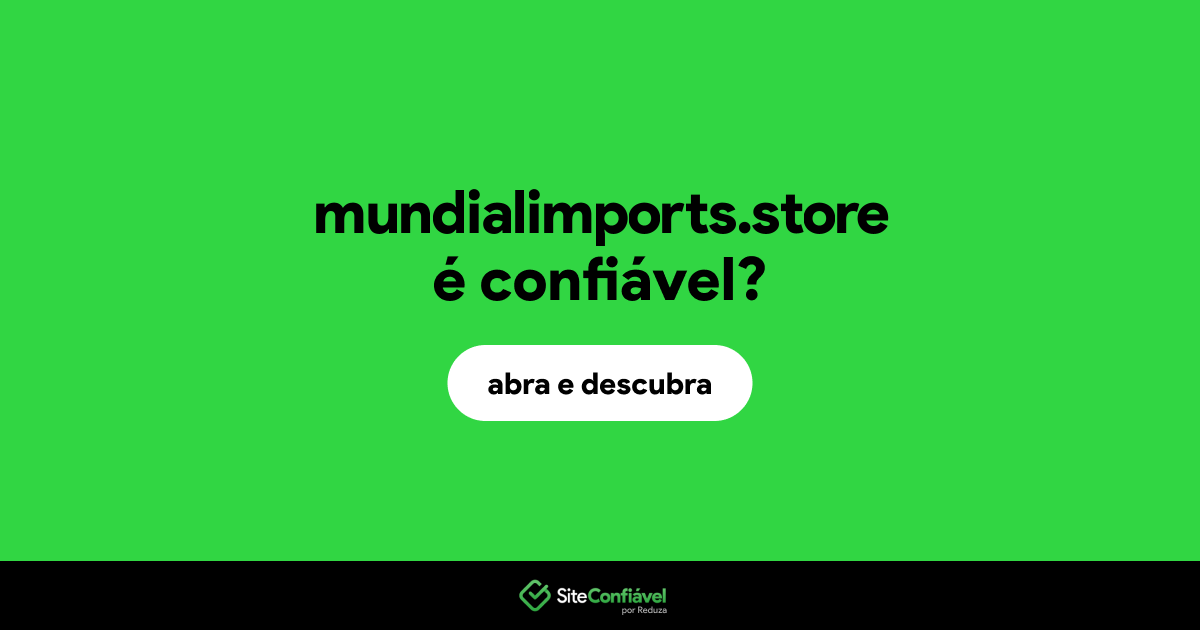 O site mundialimports.store é confiável?