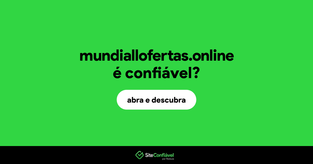 O site mundiallofertas.online é confiável?