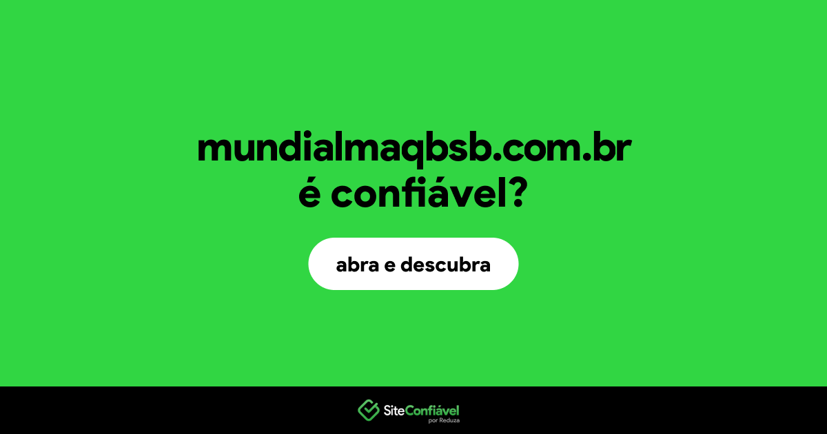 O site mundialmaqbsb.com.br é confiável?
