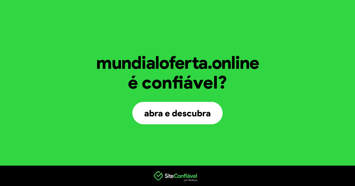 O site mundialoferta.online é confiável?