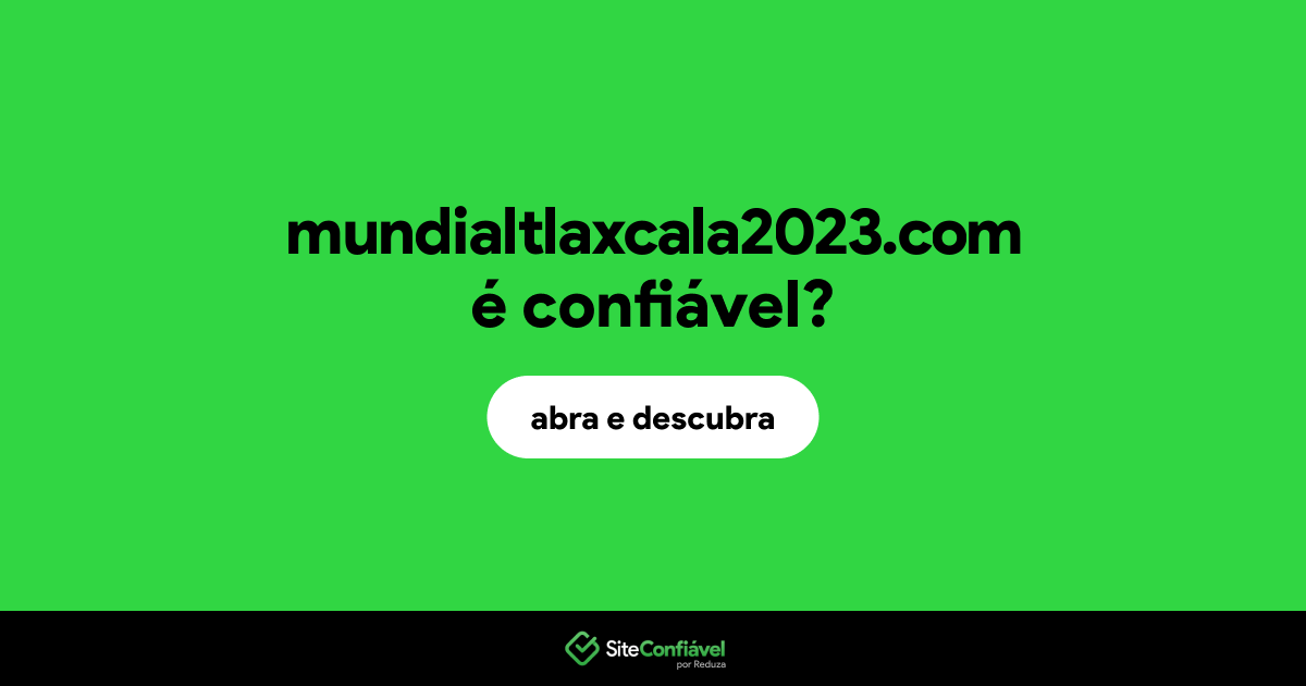 O site mundialtlaxcala2023.com é confiável?
