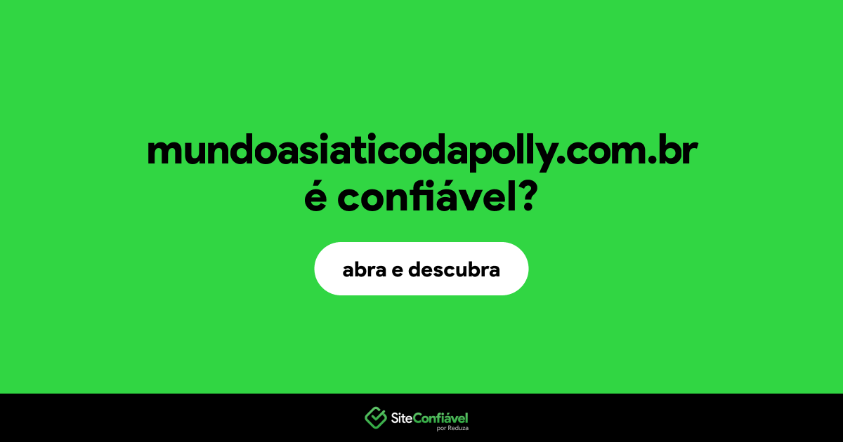 O site mundoasiaticodapolly.com.br é confiável?