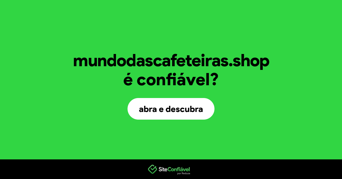 O site mundodascafeteiras.shop é confiável?