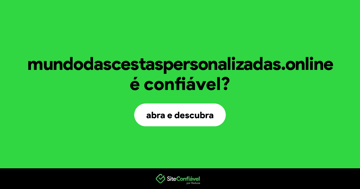 O site mundodascestaspersonalizadas.online é confiável?