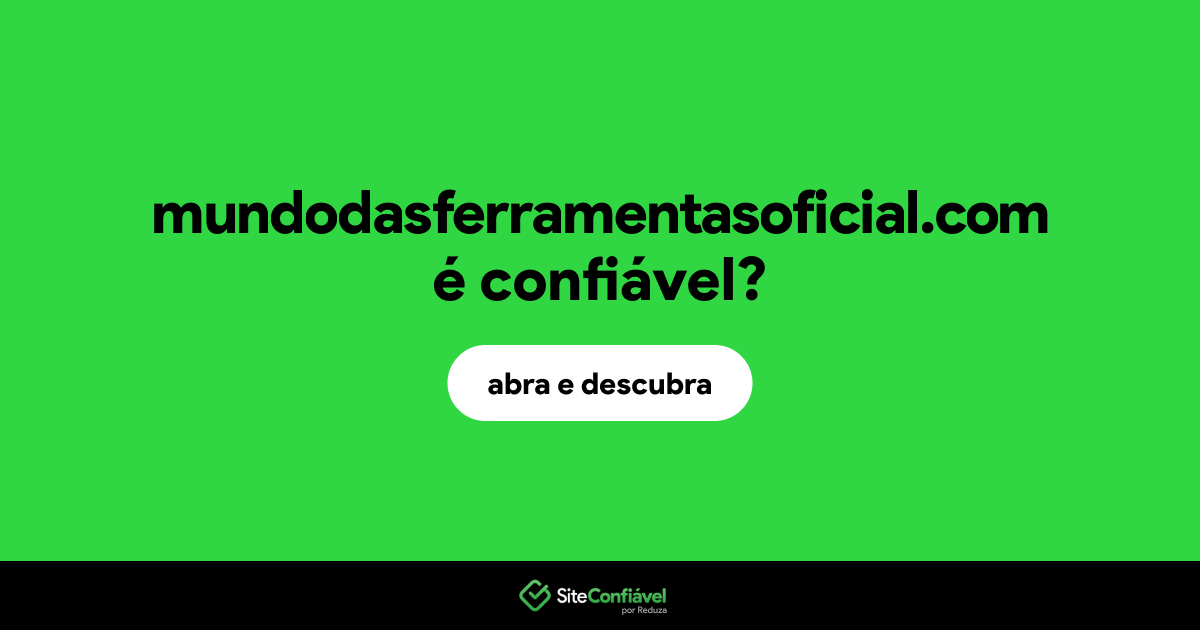 O site mundodasferramentasoficial.com é confiável?