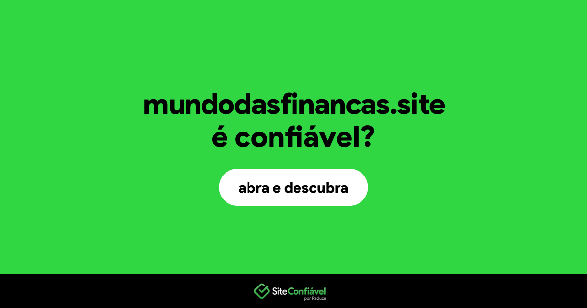 O site mundodasfinancas.site é confiável?