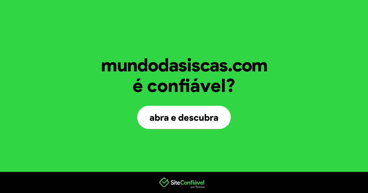 O site mundodasiscas.com é confiável?