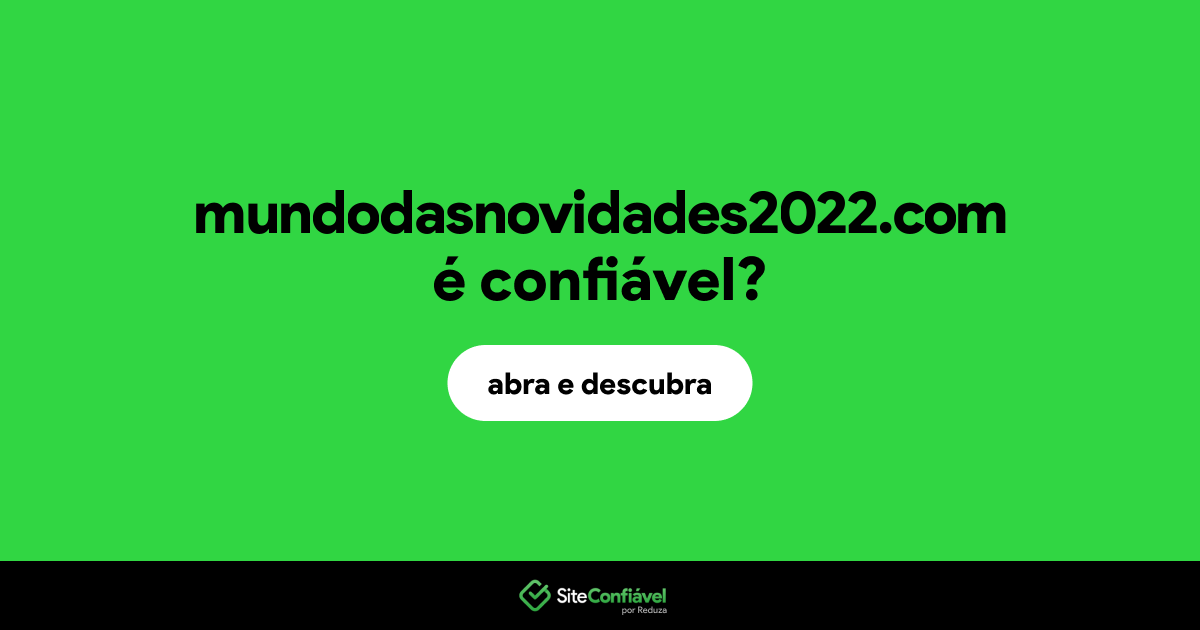 O site mundodasnovidades2022.com é confiável?