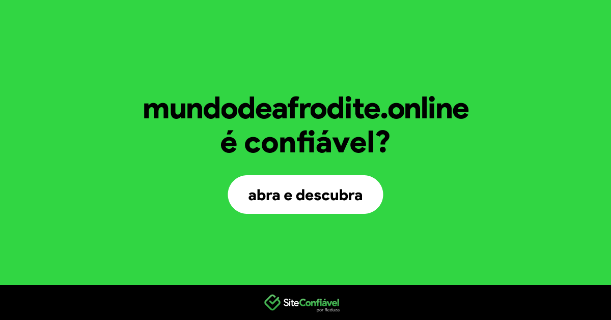 O site mundodeafrodite.online é confiável?