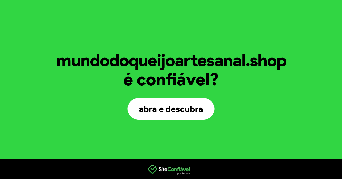 O site mundodoqueijoartesanal.shop é confiável?