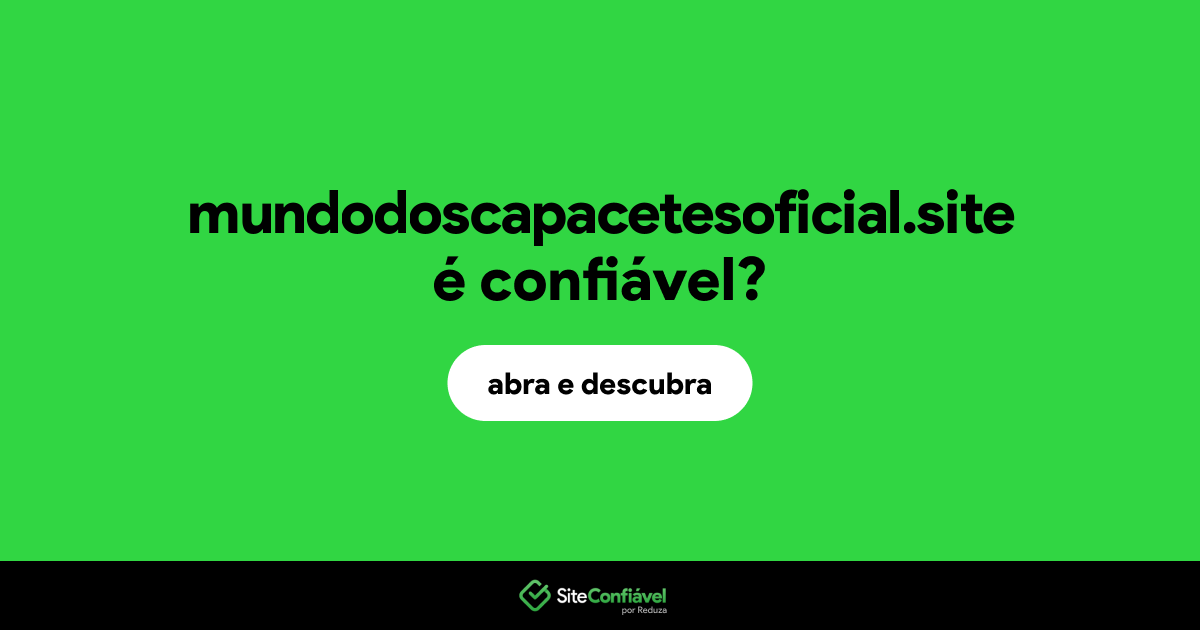 O site mundodoscapacetesoficial.site é confiável?