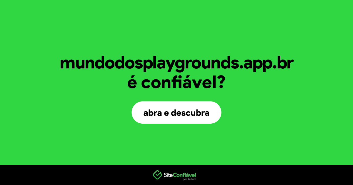 O site mundodosplaygrounds.app.br é confiável?