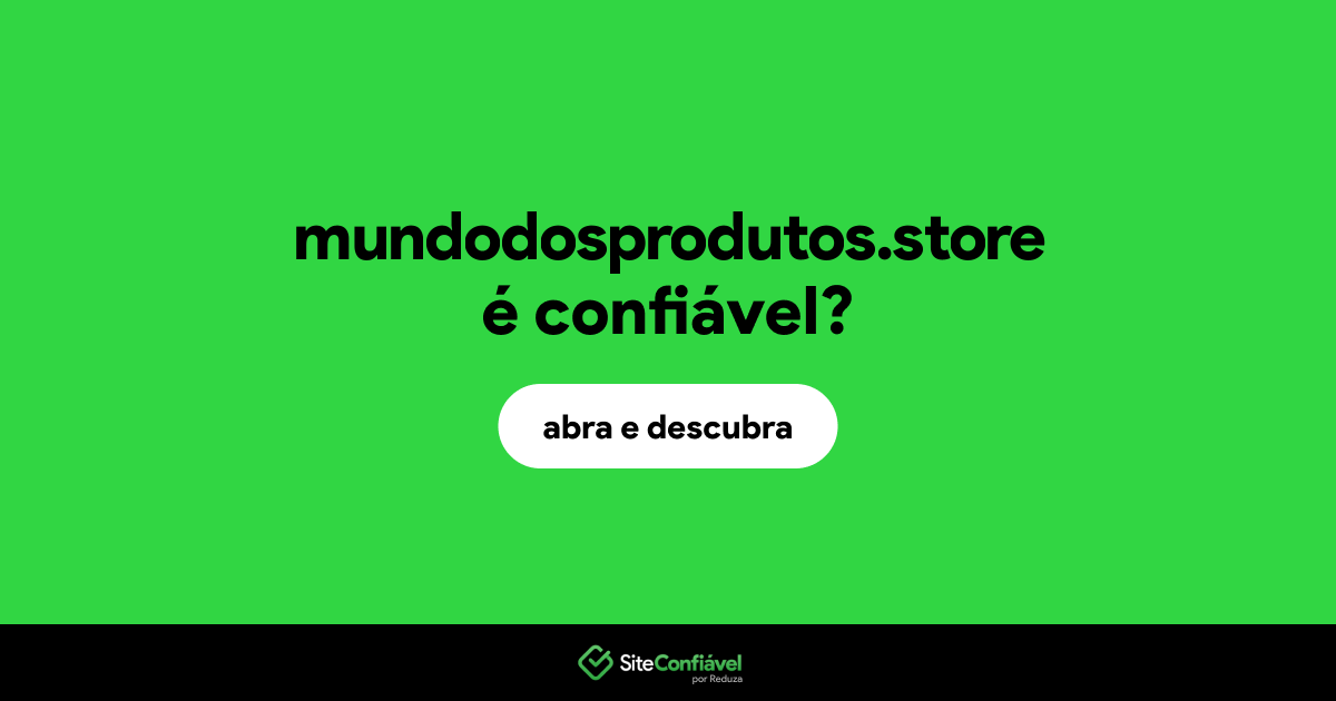 O site mundodosprodutos.store é confiável?