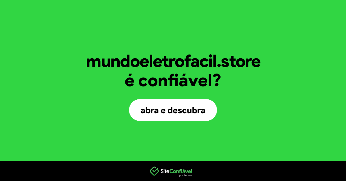 O site mundoeletrofacil.store é confiável?