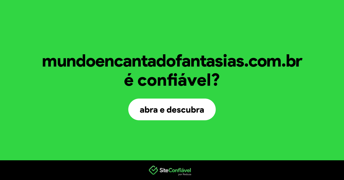 O site mundoencantadofantasias.com.br é confiável?