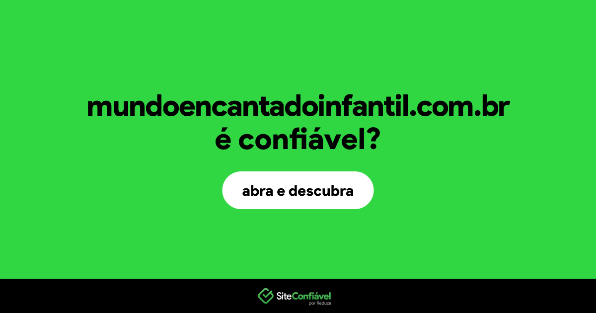 O site mundoencantadoinfantil.com.br é confiável?