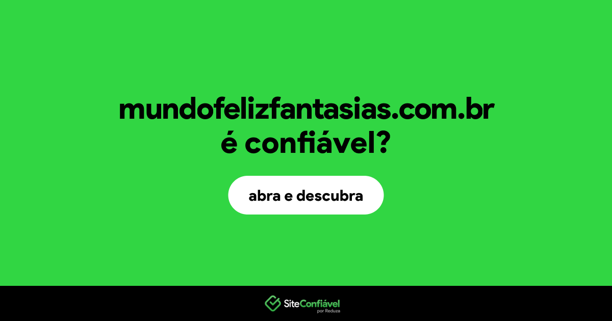 O site mundofelizfantasias.com.br é confiável?