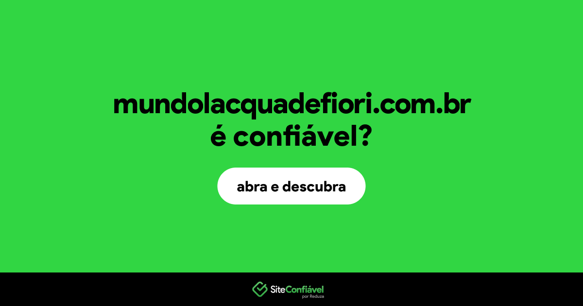 O site mundolacquadefiori.com.br é confiável?