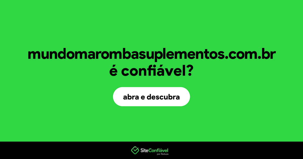 O site mundomarombasuplementos.com.br é confiável?