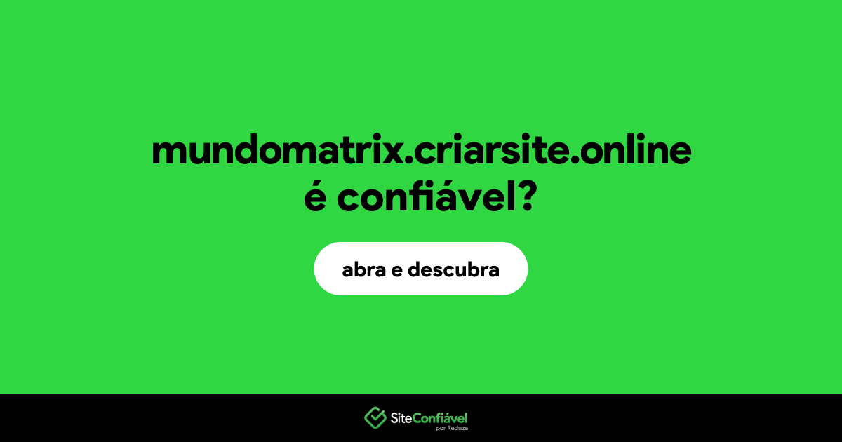 O site mundomatrix.criarsite.online é confiável?