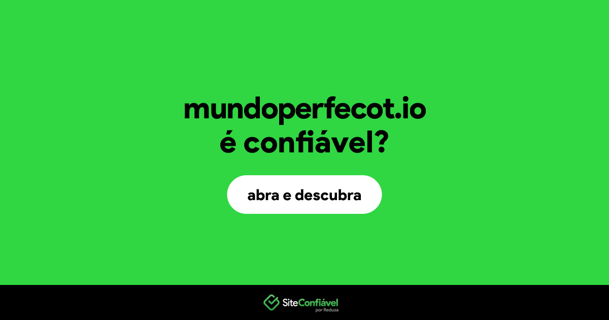 O site mundoperfecot.io é confiável?