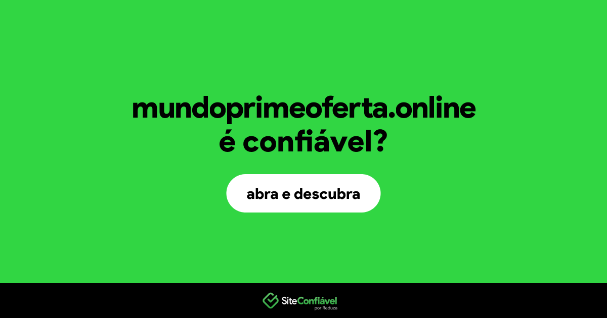 O site mundoprimeoferta.online é confiável?