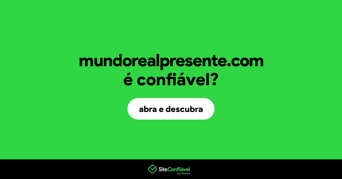 O site mundorealpresente.com é confiável?