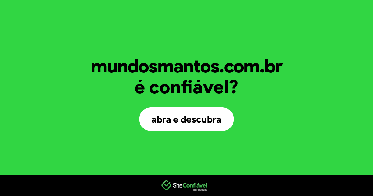 O site mundosmantos.com.br é confiável?