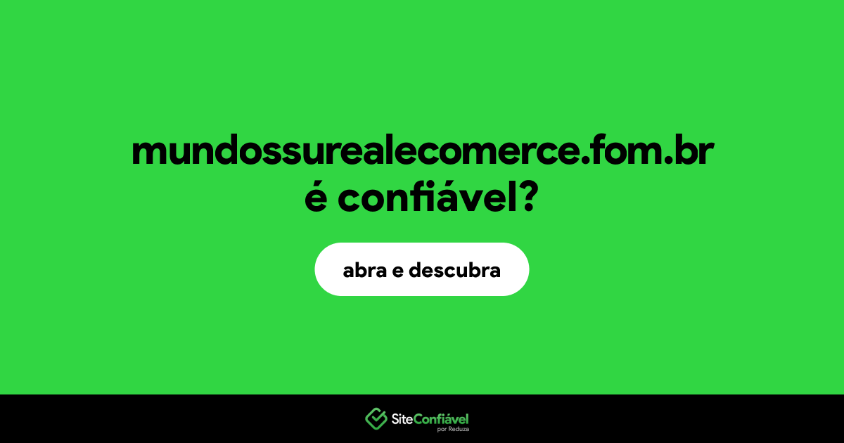O site mundossurealecomerce.fom.br é confiável?
