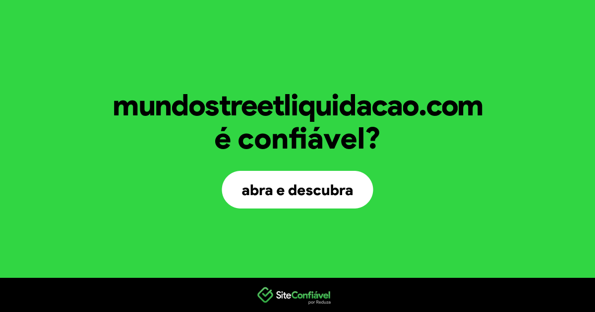 O site mundostreetliquidacao.com é confiável?