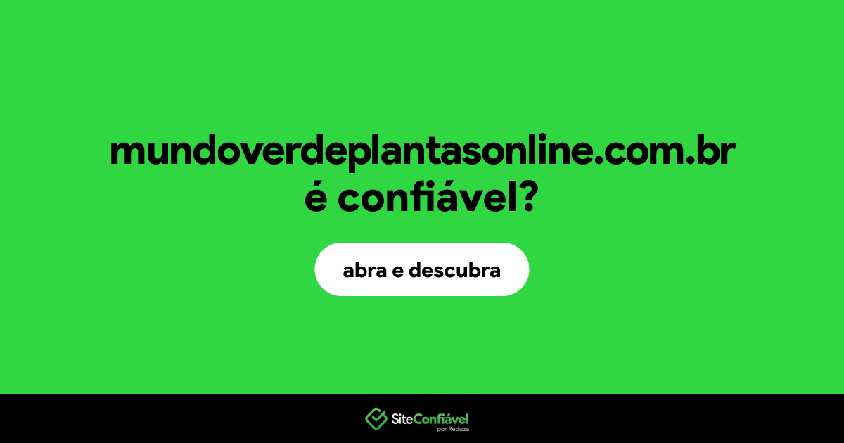 O site mundoverdeplantasonline.com.br é confiável?