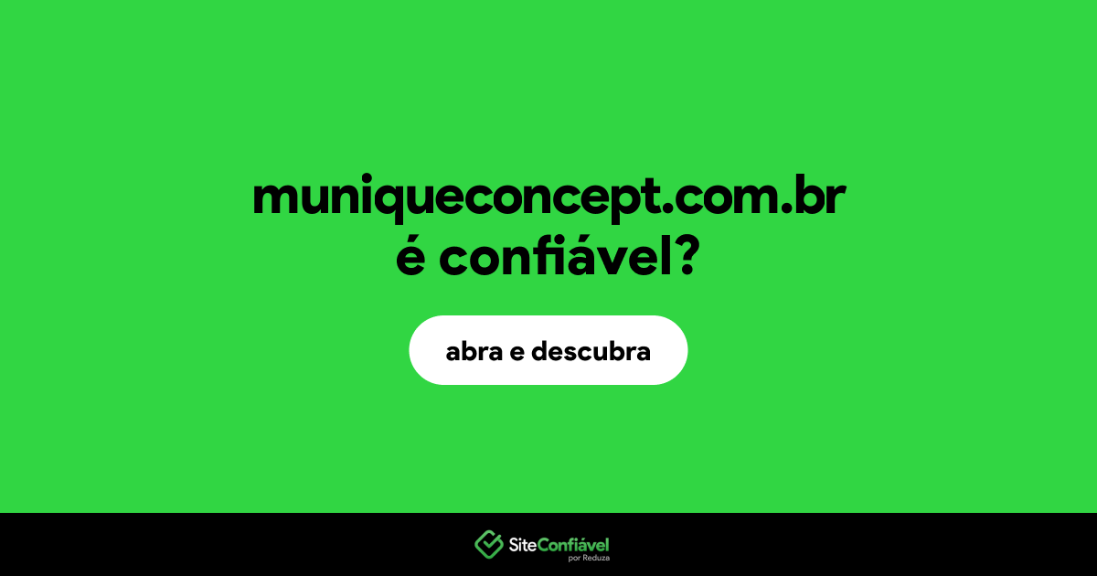O site muniqueconcept.com.br é confiável?