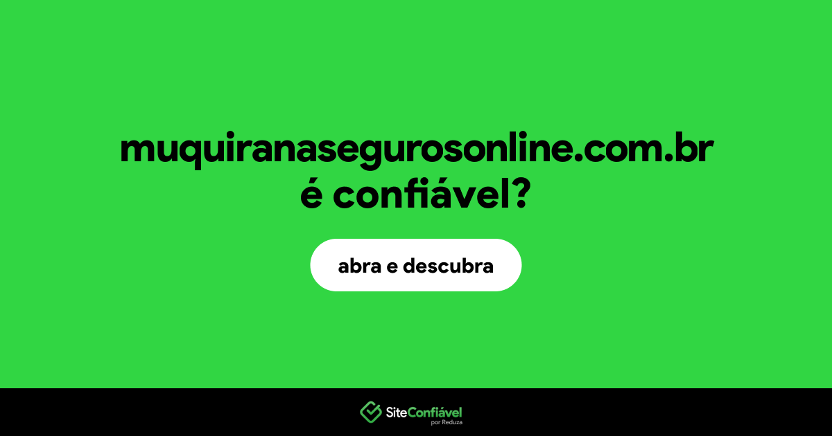 O site muquiranasegurosonline.com.br é confiável?