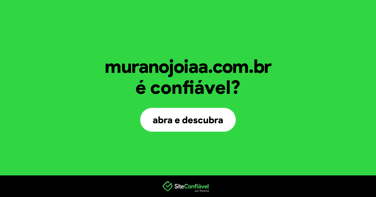 O site muranojoiaa.com.br é confiável?