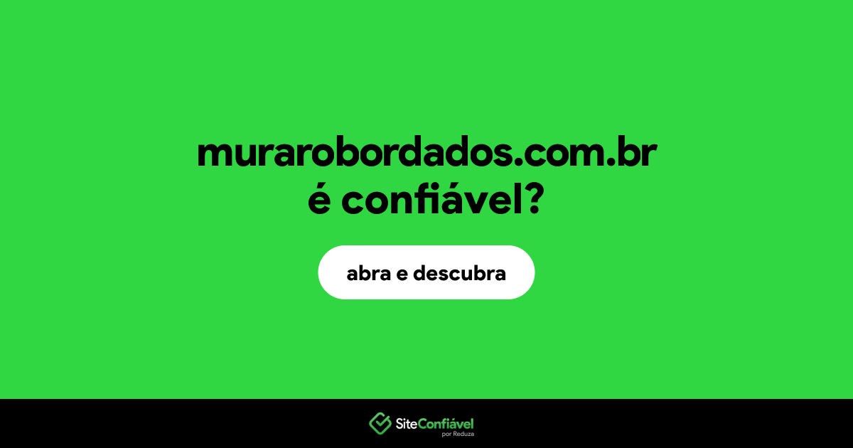 O site murarobordados.com.br é confiável?