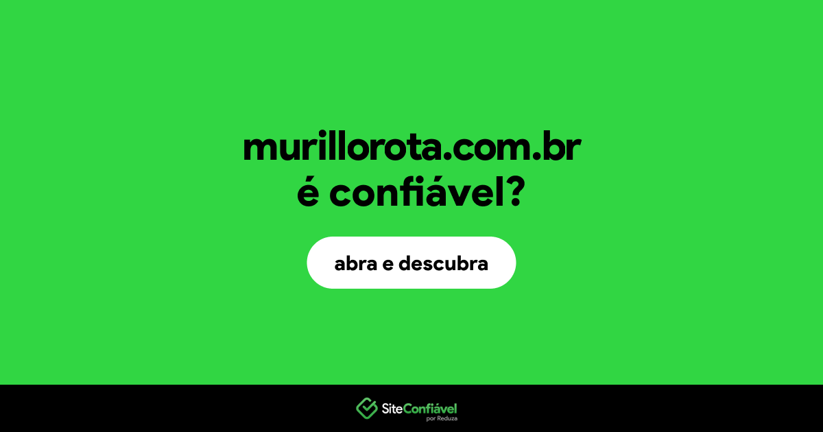 O site murillorota.com.br é confiável?