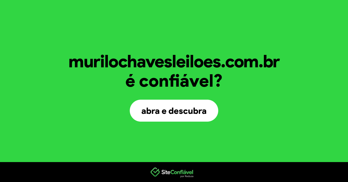 O site murilochavesleiloes.com.br é confiável?