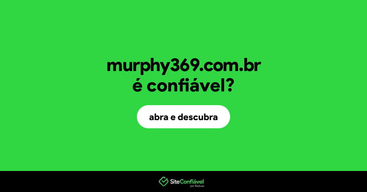 O site murphy369.com.br é confiável?