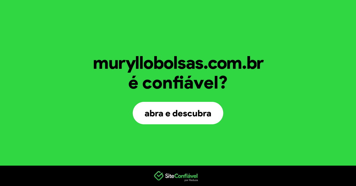 O site muryllobolsas.com.br é confiável?