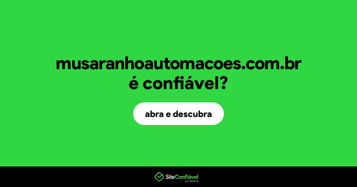 O site musaranhoautomacoes.com.br é confiável?
