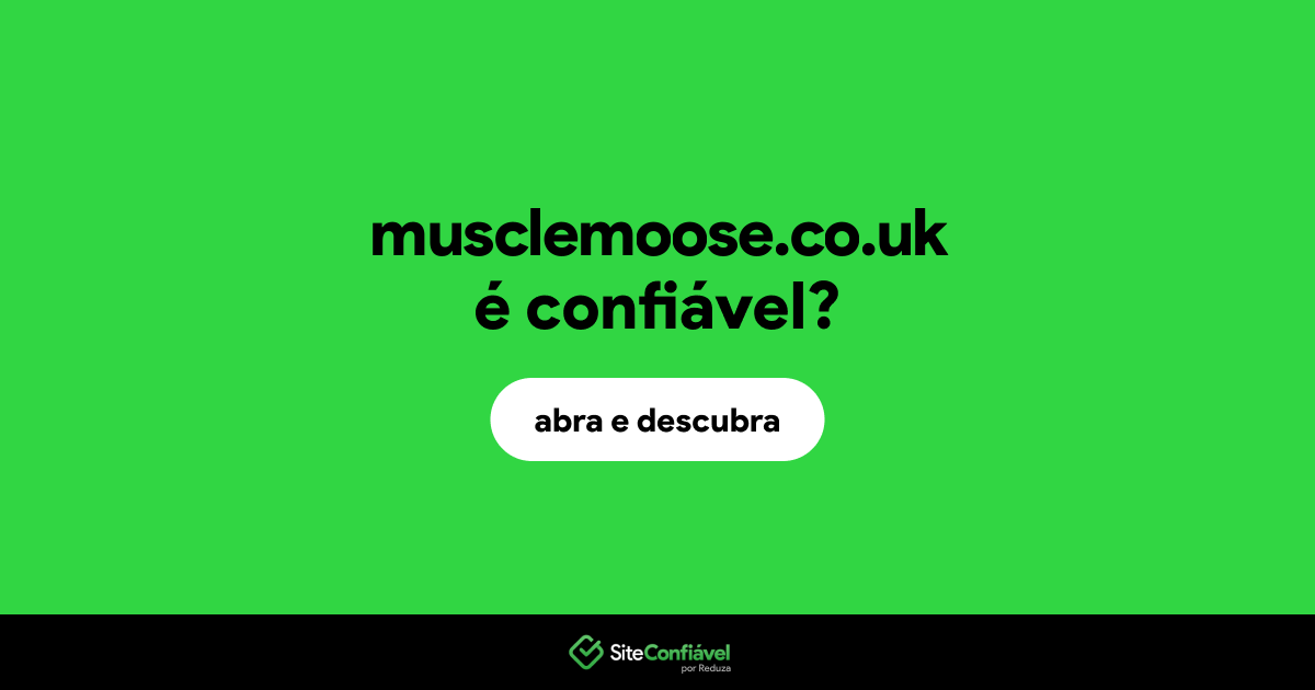 O site musclemoose.co.uk é confiável?