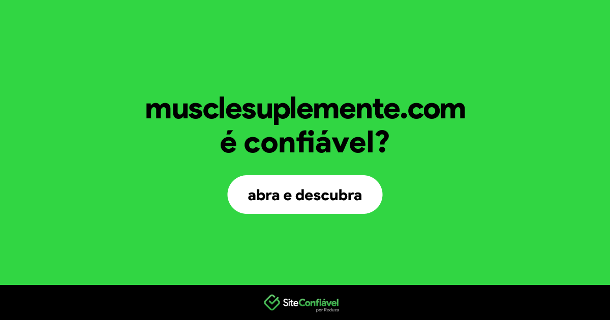 O site musclesuplemente.com é confiável?