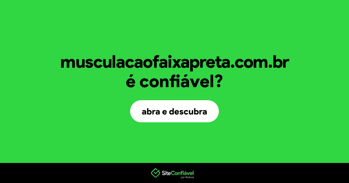 O site musculacaofaixapreta.com.br é confiável?