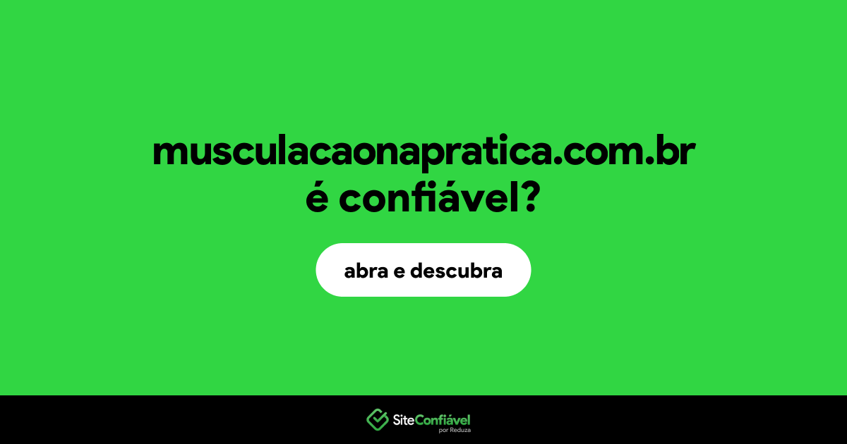 O site musculacaonapratica.com.br é confiável?